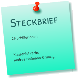 Steckbrief 29 SchülerInnen   Klassenlehrerin: Andrea Hofmann-Grünzig
