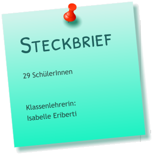 Steckbrief 29 SchülerInnen   Klassenlehrerin: Isabelle Eriberti