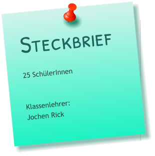 Steckbrief 25 SchülerInnen   Klassenlehrer: Jochen Rick
