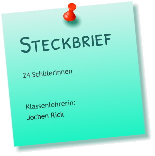 Steckbrief 24 SchülerInnen   Klassenlehrerin: Jochen Rick